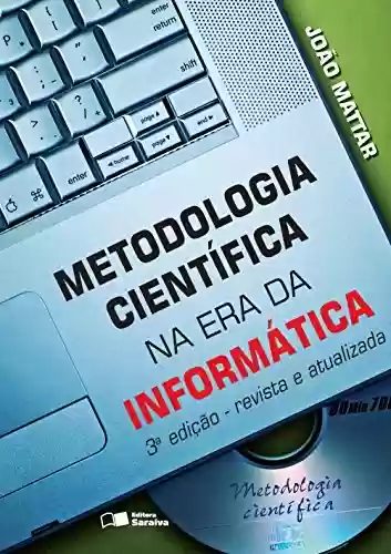 Capa do livro: METODOLOGIA CIENTÍFICA NA ERA DA INFORMÁTICA - Ler Online pdf