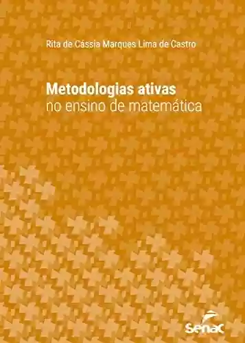 Capa do livro: Metodologias ativas no ensino de matemática (Série Universitária) - Ler Online pdf