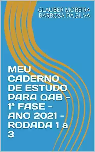 Livro PDF: MEU CADERNO DE ESTUDO PARA OAB - 1ª FASE - ANO 2021 - RODADA 1 a 3