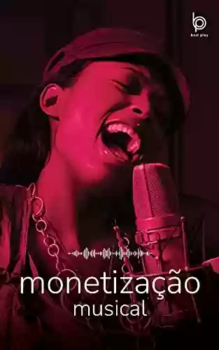 Capa do livro: Monetização Musical: Aprenda a ganhar dinheiro com a música online! - Ler Online pdf