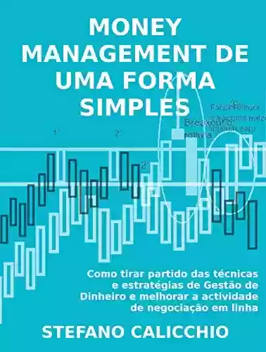 Livro PDF: MONEY MANAGEMENT DE UMA FORMA SIMPLES - Como tirar partido das técnicas e estratégias de Gestão de Dinheiro e melhorar a actividade de negociação em linha