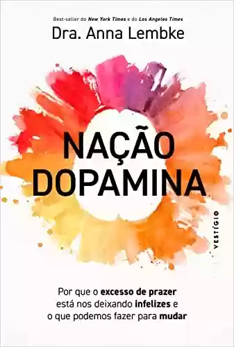 Capa do livro: Nação dopamina: Por que o excesso de prazer está nos deixando infelizes e o que podemos fazer para mudar - Ler Online pdf