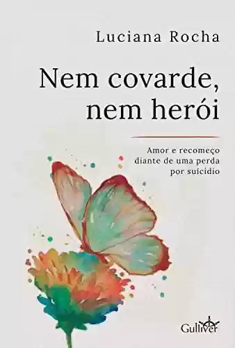 Livro PDF: Nem covarde, nem herói: amor e recomeço diante de uma perda por suicídio