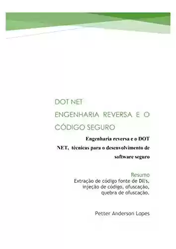 Livro PDF: .NET Engenharia Reversa e o Software Seguro: S-SDLC, extração de código fonte de dll's, injeção de código, ofuscação, quebra de ofuscação.