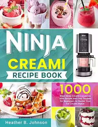 Capa do livro: Ninja Creami Recipe Book: 1000 Days Ninja Creami Cookbook with Simple and Easy Recipes for Beginners to Master Your Ice Creami Maker (English Edition) - Ler Online pdf