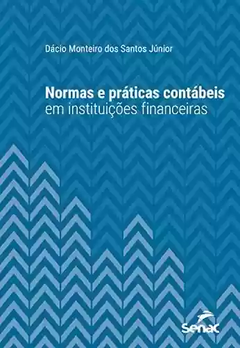 Livro PDF: Normas e práticas contábeis em instituições financeiras (Série Universitária)
