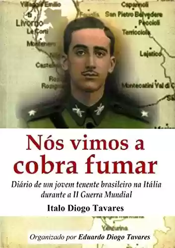 Capa do livro: Nós vimos a cobra fumar: Diário de um jovem tenente brasileiro na Itália durante a II Guerra Mundial - Ler Online pdf