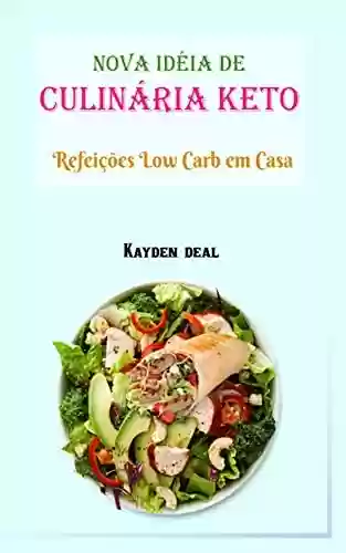 Capa do livro: Nova Idéia de Culinária Keto : Refeições Low Carb em Casa - Ler Online pdf