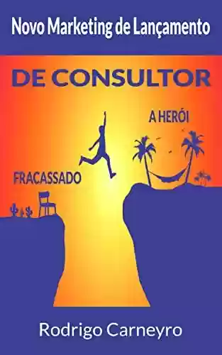 Livro PDF: Novo Marketing de Lançamento: De Consultor Fracassado a Herói