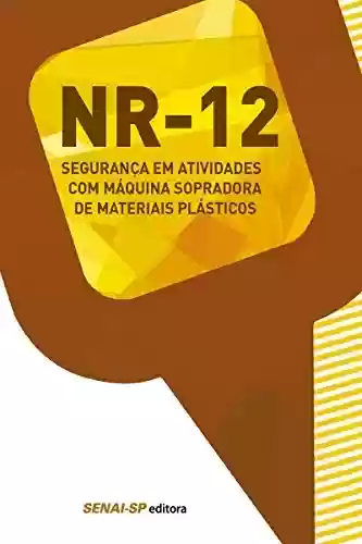 Livro PDF: NR 12 - Segurança em atividades com máquina sopradora de materiais plásticos (Segurança no Trabalho)