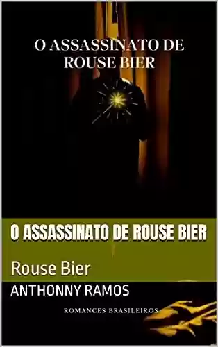 Capa do livro: O ASSASSINATO DE ROUSE BIER: Rouse Bier - Ler Online pdf