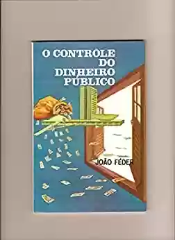 Capa do livro: O Controle do Dinheiro Público - Ler Online pdf