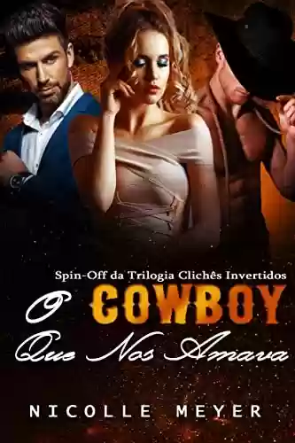 Capa do livro: O Cowboy Que Nos Amava - Spin-Off da Trilogia Clichês Invertidos - Ler Online pdf