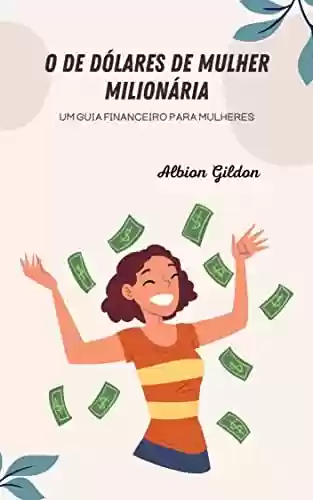 Livro PDF: O de dólares de mulher milionária: UM GUIA FINANCEIRO PARA MULHERES