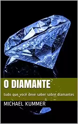 Livro PDF: o diamante: tudo que você deve saber sobre diamantes