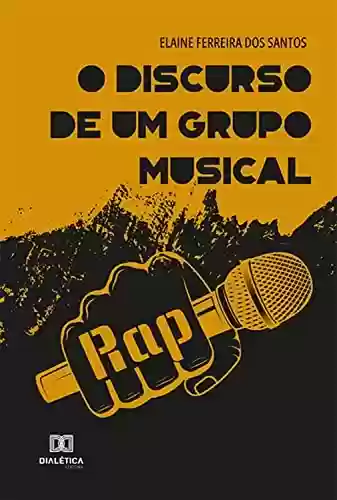 Livro PDF: O discurso de um grupo musical: rap