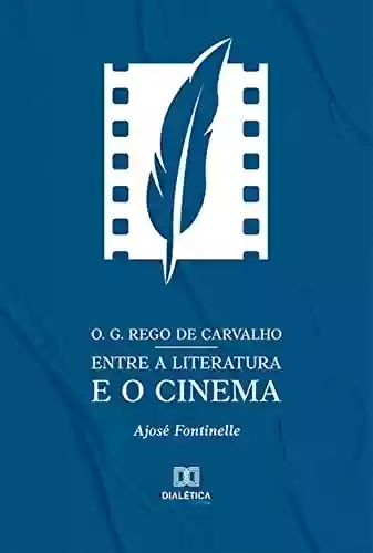 Livro PDF: O. G. Rego de Carvalho entre a literatura e o cinema