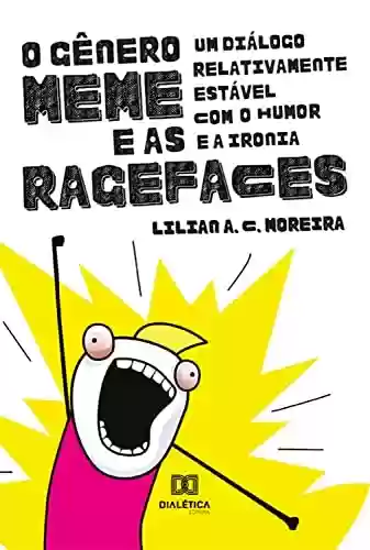 Livro PDF: O Gênero Meme e as Ragefaces: um diálogo relativamente estável com o humor e a ironia