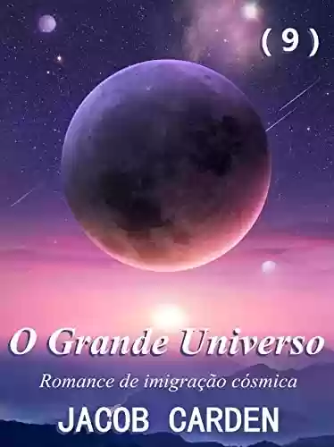 Livro PDF O Grande Universo (9): Romance de imigração cósmica; Canção da Destruição