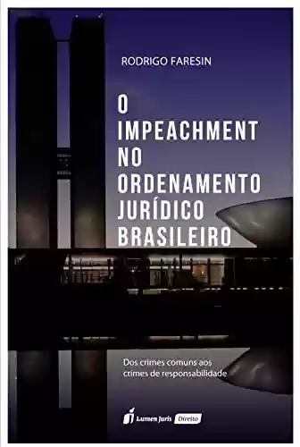 Livro PDF: O Impeachment no Ordenamento Jurídico Brasileiro: Dos crimes comuns aos crimes de responsabilidade