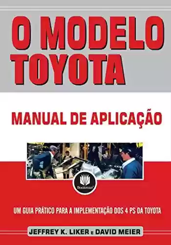Capa do livro: O Modelo Toyota: Manual de Aplicação - Um Guia Prático para a Implementação dos 4Ps da Toyota - Ler Online pdf