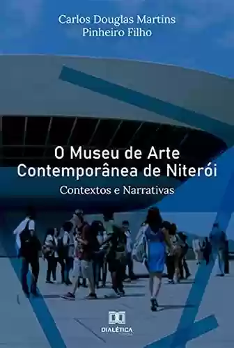 Capa do livro: O Museu de Arte Contemporânea de Niterói: Contextos e Narrativas - Ler Online pdf