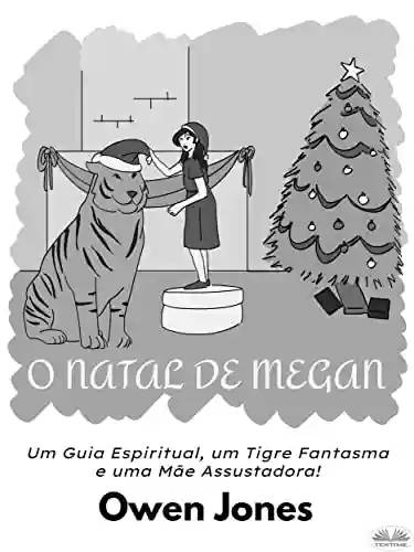 Livro PDF O Natal de Megan: Um Guia Espiritual, um Tigre Fantasma e uma Mãe Assustadora!