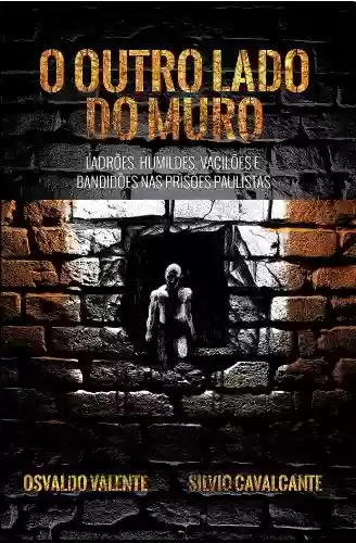 Livro PDF: O outro lado do muro - Ladrões, humildes, vacilões e bandidões nas prisões paulistas