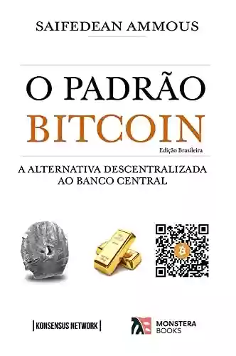 Livro PDF: O Padrão Bitcoin (Edição Brasileira): A Alternativa Descentralizada ao Banco Central