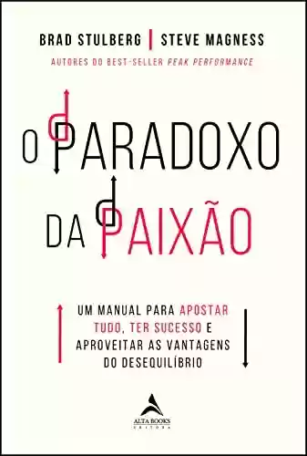 Livro PDF: O paradoxo da paixão: Um manual para apostar tudo, ter sucesso e aproveitar as vantagens do desequilíbrio