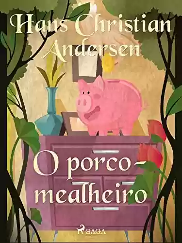 Capa do livro: O porco-mealheiro (Os Contos de Hans Christian Andersen) - Ler Online pdf