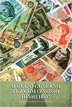 Capa do livro: O que o governo fez com o nosso dinheiro? - Ler Online pdf