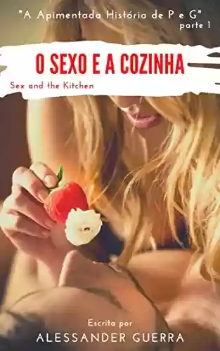 Livro PDF O Sexo e a Cozinha - Sex and the Kitchen: A apimentada história de P e G – parte 1