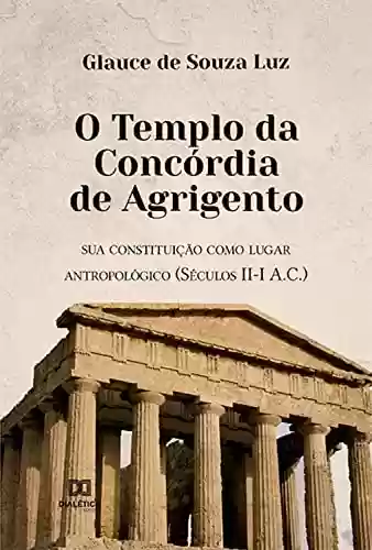 Capa do livro: O Templo da Concórdia de Agrigento: sua constituição como lugar antropológico (Séculos II-I A.C.) - Ler Online pdf