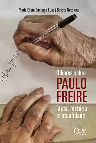 Livro PDF: Olhares sobre Paulo Freire: vida, história e atualidade