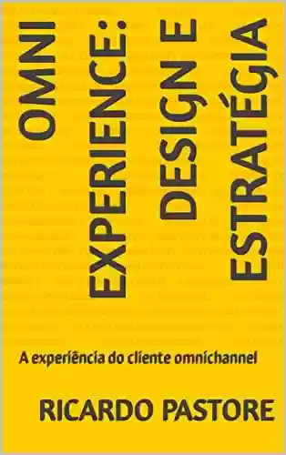 Capa do livro: OMNI EXPERIENCE - DESIGN E ESTRATÉGIA: A experiência do cliente omnichannel - Ler Online pdf