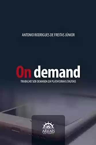 Capa do livro: On demand: trabalho sob demanda em plataformas digitais - Ler Online pdf