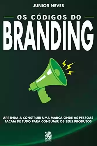 Livro PDF: Os códigos do branding: Aprenda a construir uma marca onde as pessoas façam de tudo para consumir os seus produtos
