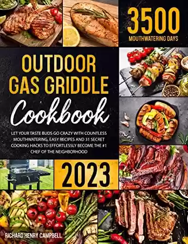 Capa do livro: Outdoor Gas Griddle Cookbook: Let Your Taste Buds Go Crazy with Countless Mouthwatering, Easy Recipes and 31 Secret Cooking Hacks to Effortlessly Become ... Chef of the Neighborhood (English Edition) - Ler Online pdf