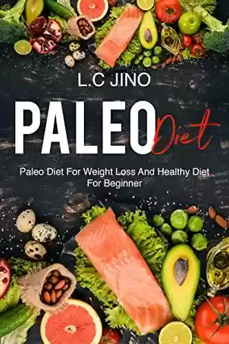 Livro PDF Paleo Diet : Paleo Diet For Weight Loss and Healthy Diet For Beginner (paleo diet, weight loss, healthy, diet & weight loss, paleo for beginner) (English Edition)