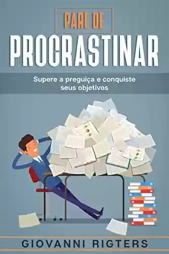 Capa do livro: Pare de procrastinar: Supere a preguiça e conquiste seus objetivos - Ler Online pdf