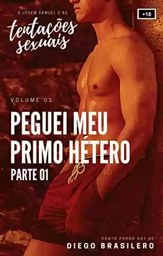 Livro PDF Peguei meu primo hétero - Parte 01 (O Jovem Samuel e as Tentações Sexuais - Vol. 01) [Conto erótico gay]