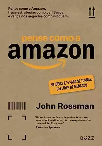 Livro PDF: Pense como a Amazon: 50 ideias e 1/2 para se tornar um líder de mercado