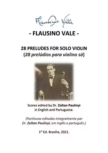 Livro PDF (performer's Edition) 28 Preludes For Solo Violin (28 Prelúdios Para Violino Só): Complete Scores Edited By Dr Zoltan Paulinyi In English And Portuguese ... Integralmente, Em Inglês E Português).
