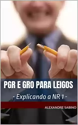 Livro PDF: PGR e GRO para LEIGOS: - Explicando a NR 1 -