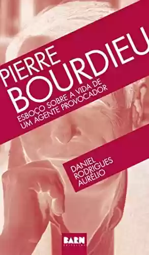 Livro PDF Pierre Bourdieu: Esboço sobre a vida de um agente provocador