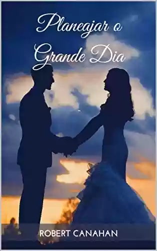 Capa do livro: Planejar o Grande Dia: Um guia ideal para o seu casamento - Ler Online pdf