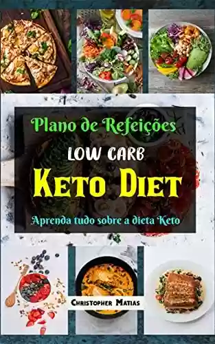 Capa do livro: Plano de Refeições Low Carb Keto Diet: Aprenda tudo sobre a dieta Keto - Ler Online pdf