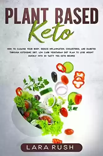 Capa do livro: Plant-Based Keto: How to Cleanse your Body, Reduce Inflammation, Cholesterol and Diabetes through Ketogenic Diet. Low-Carb Vegetarian Diet Plan to Lose ... 30 Tasty Veg Keto Recipes (English Edition) - Ler Online pdf