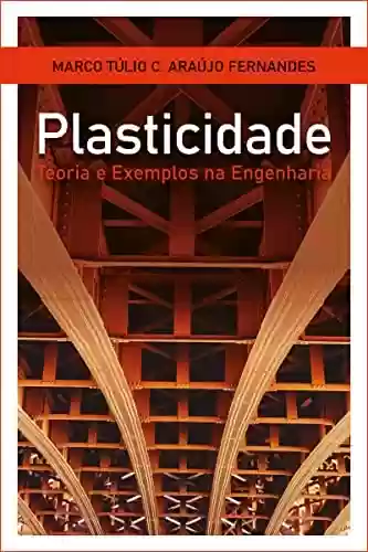 Capa do livro: Plasticidade: teoria e exemplos na engenharia - Ler Online pdf